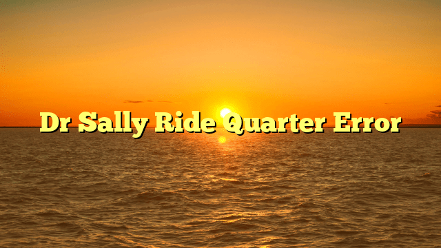 Dr Sally Ride Quarter Error