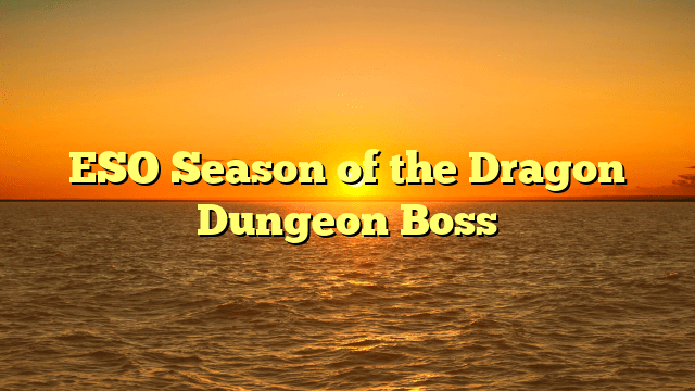 ESO Season of the Dragon Dungeon Boss