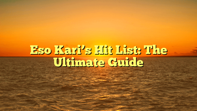 Eso Kari’s Hit List: The Ultimate Guide