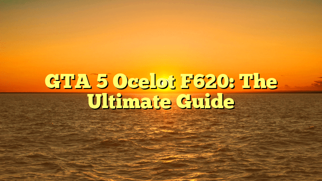 GTA 5 Ocelot F620: The Ultimate Guide