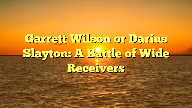 Garrett Wilson or Darius Slayton: A Battle of Wide Receivers