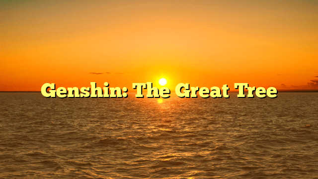 Genshin: The Great Tree