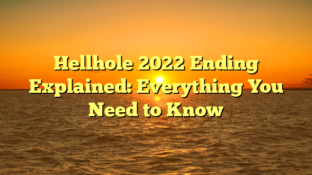 Hellhole 2022 Ending Explained: Everything You Need to Know