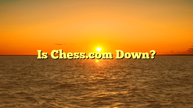 Is Chess.com Down?