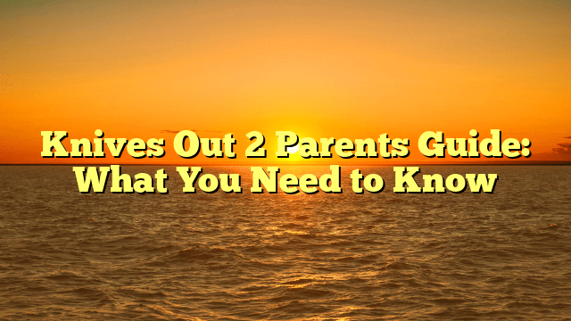 Knives Out 2 Parents Guide: What You Need to Know