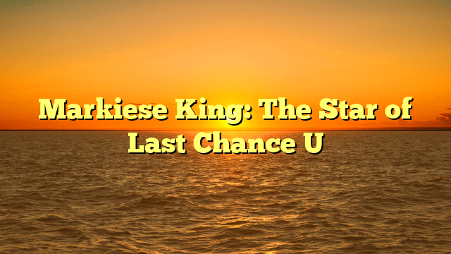 Markiese King: The Star of Last Chance U