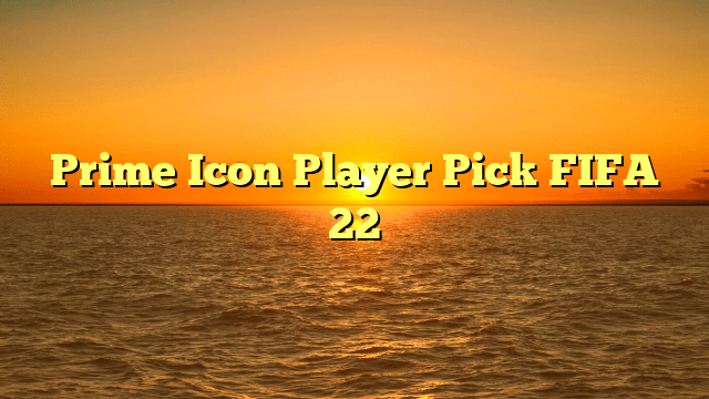 Prime Icon Player Pick FIFA 22