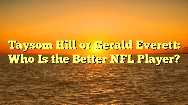 Taysom Hill or Gerald Everett: Who Is the Better NFL Player?