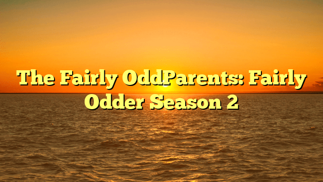 The Fairly OddParents: Fairly Odder Season 2