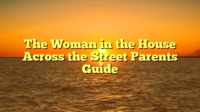 The Woman in the House Across the Street Parents Guide