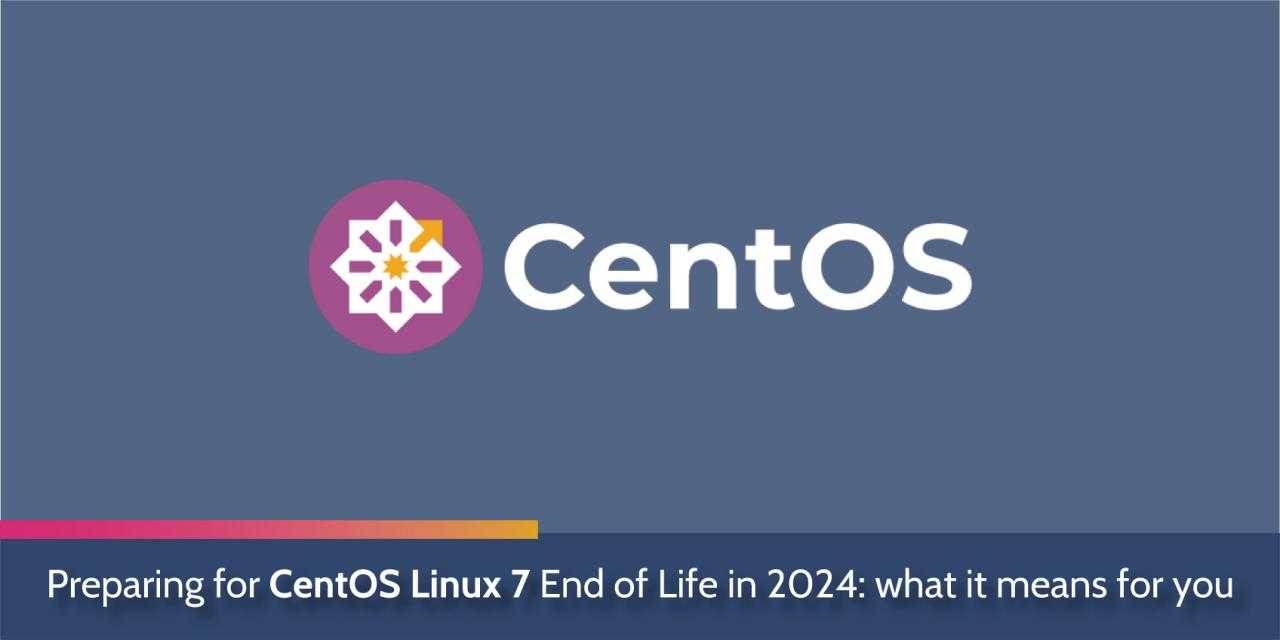 Preparing for Change: CentOS End of Life 2024 - Navigating the Transition
